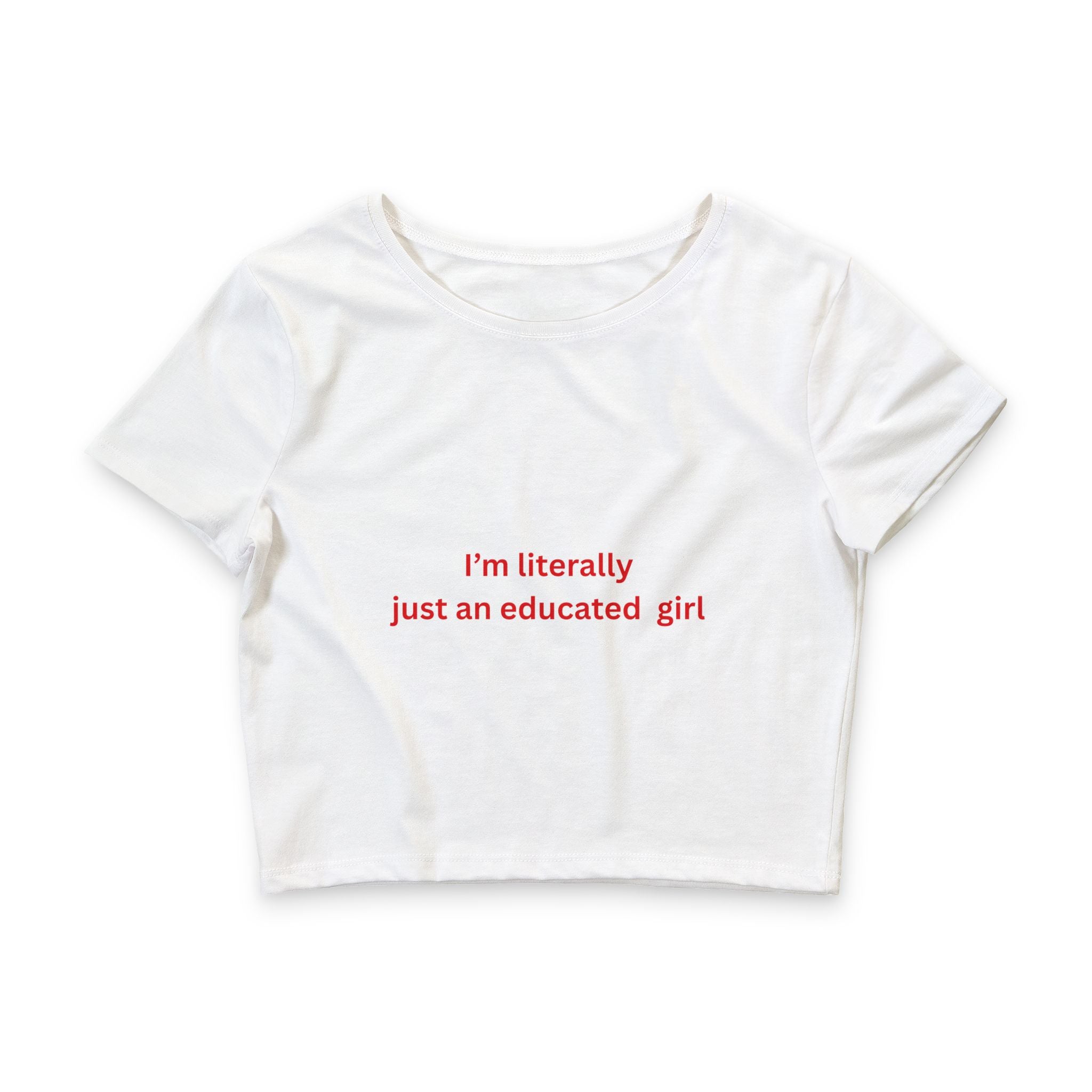 Educated Girl Crop Tee — "I'm Literally Just a Educated Girl" Feminist Graphic Top